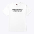 I Am With The Guy In The Basement T Shirt