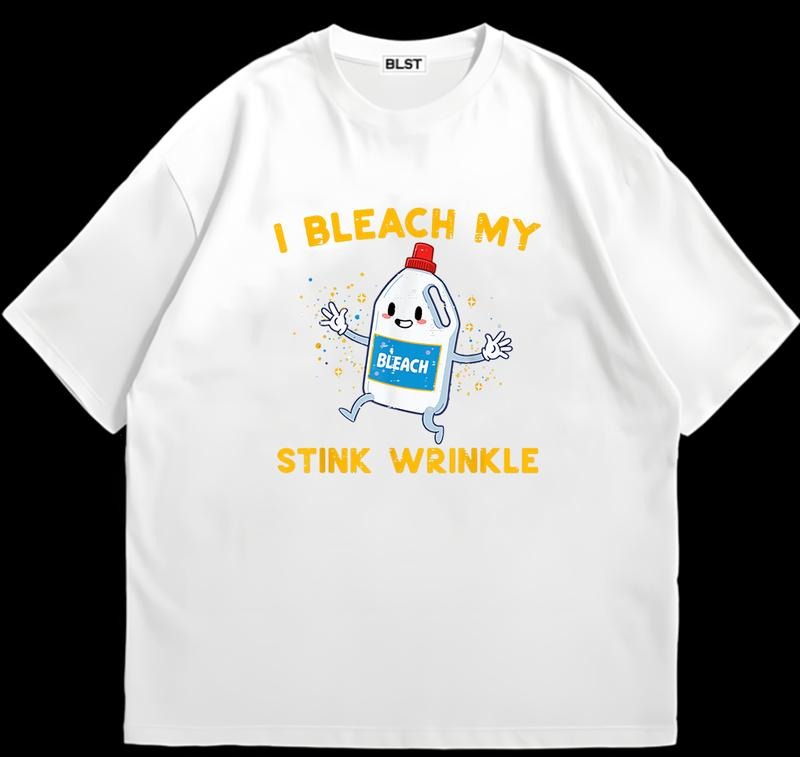 I Bleach My Wrinkle T-Shirt Unisex Streetwear Style Perfect Everyday Tee Hoodie, Sweatshirt | HypeDripTees.com