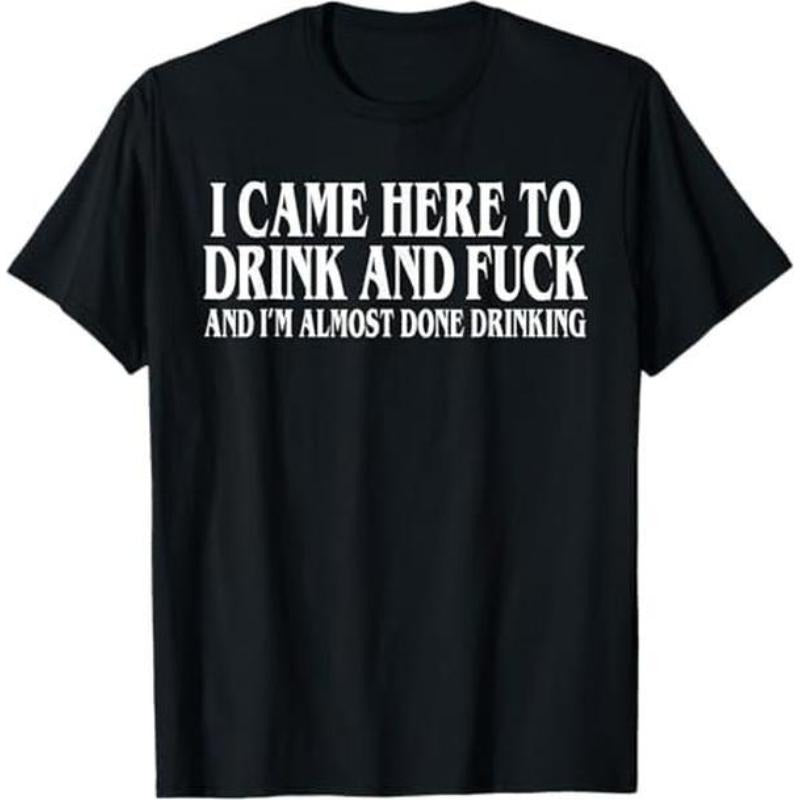 I Came Here To Drink And Fuck And Im Almost Done Drinking Tshirt, Funny Meme Tee, Y2k Parody Shirt, Ironic Gift,funny...