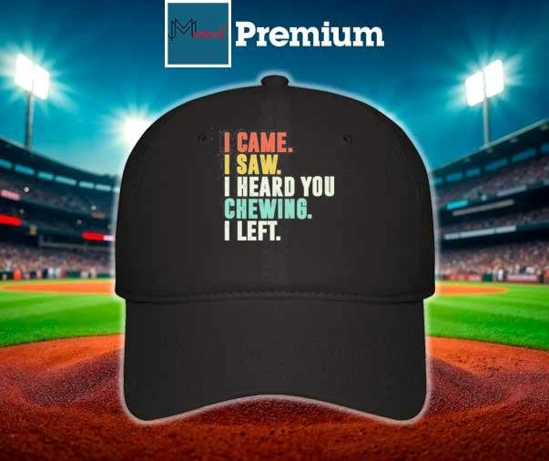 I Came I Saw I Heard You Chewing I Left T-Shirt
