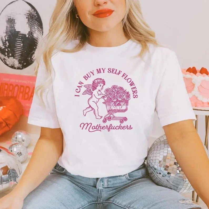 I Can Buy My Self Flowers Sweatshirt, Hoodie, T-Shirt, Funny Valentine Shirt, Vintage Retro Funny Cupid Shirt, Anti...