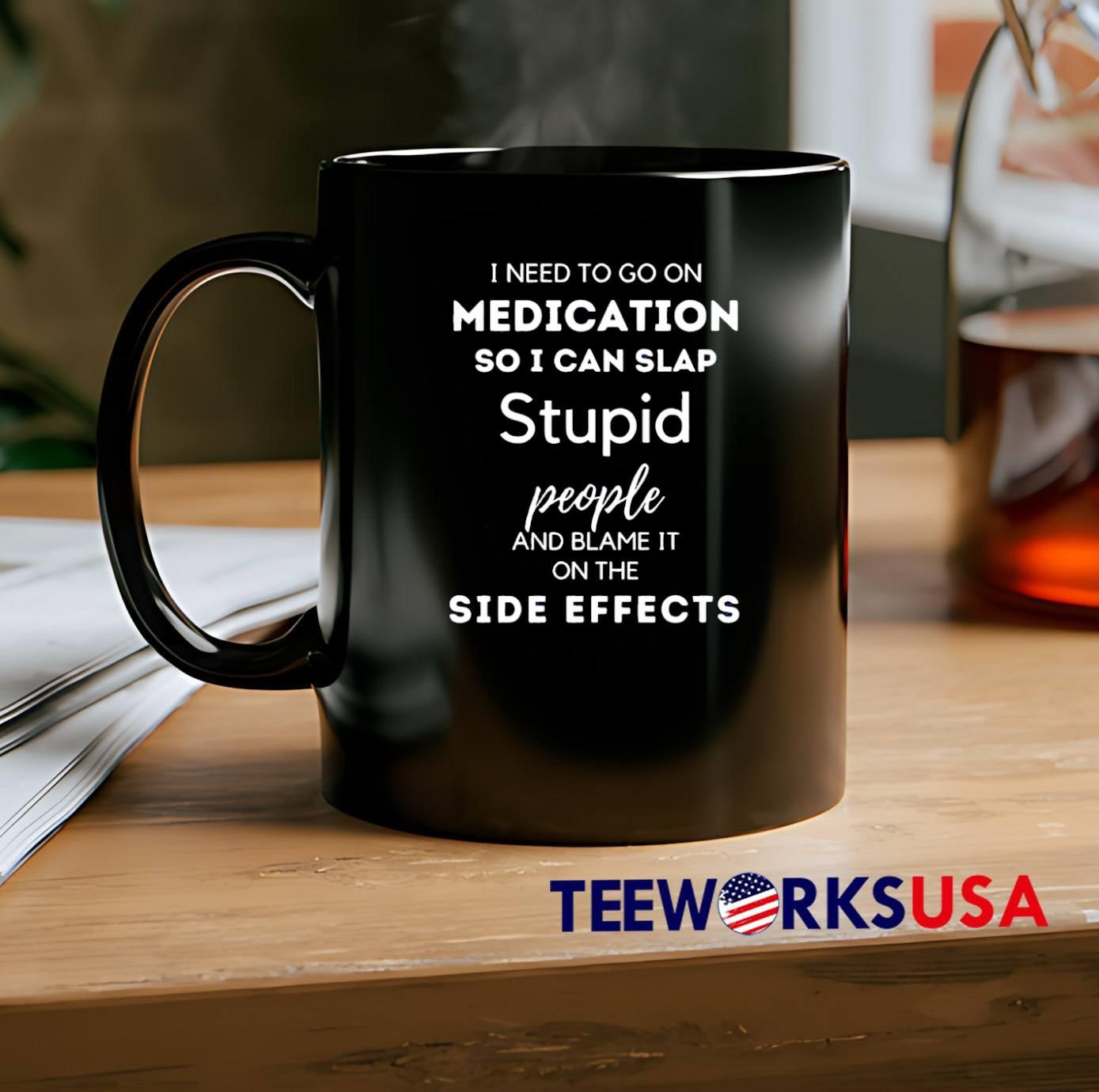 I Can Slap Stupid People and Blame it on the Side Effects T-Shirt