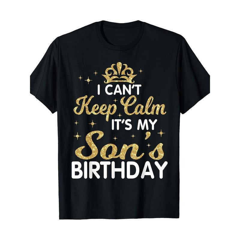 I Can't Keep Calm It's My Son Birthday Happy Mother Father T-Shirt - Made in USA Hoodie, Sweatshirt | HypeDripTees.com