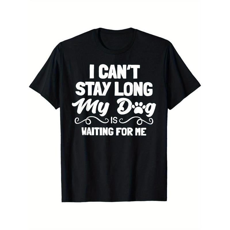 I Can't Stay Long My Dog Is Waiting For Me T-Shirt Black casual short sleeve men's sport T-shirt 220g made in usa Hoodie,...