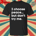 I Choose Peace But Don’t Try Me shirt