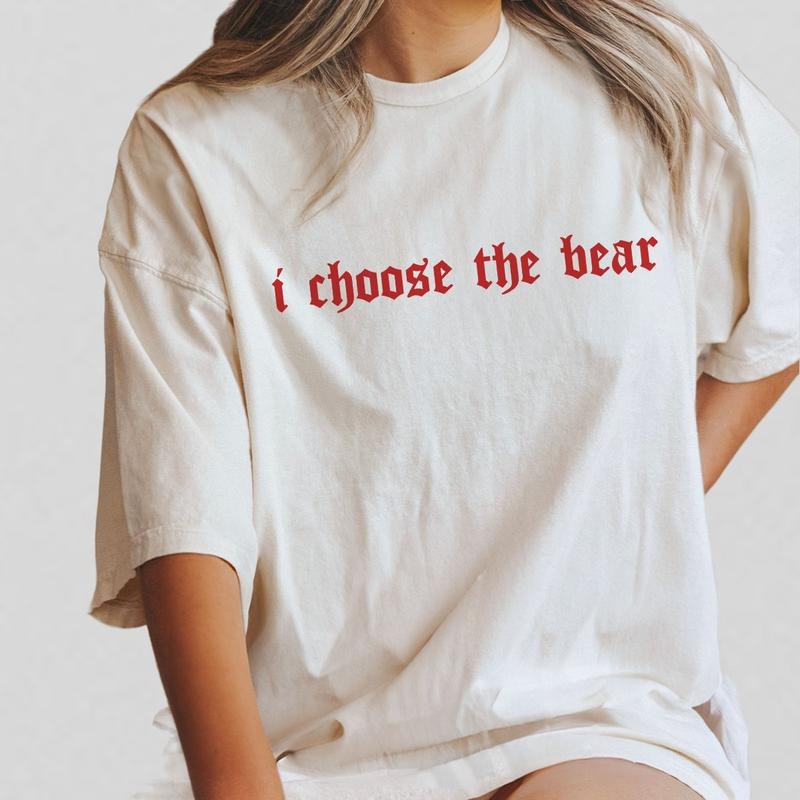 I Choose The Bear Shirt, Gift for Her, Comfort Shirt for Women, Man or Bear Shirt, Women's Bear Choice Shirt, Girlfriend...