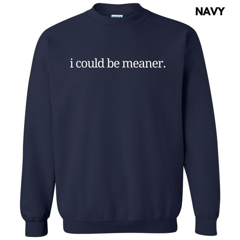 I Could Be Meaner Sweatshirt 'NLB' T-Shirts, Hoodie | HypeDripTees.com