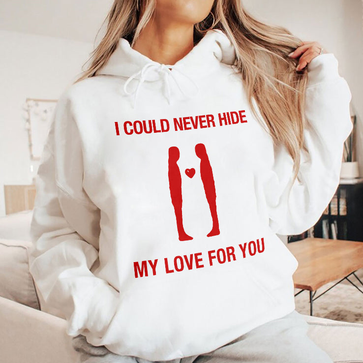I Could Never Hide My Love For You Shirt