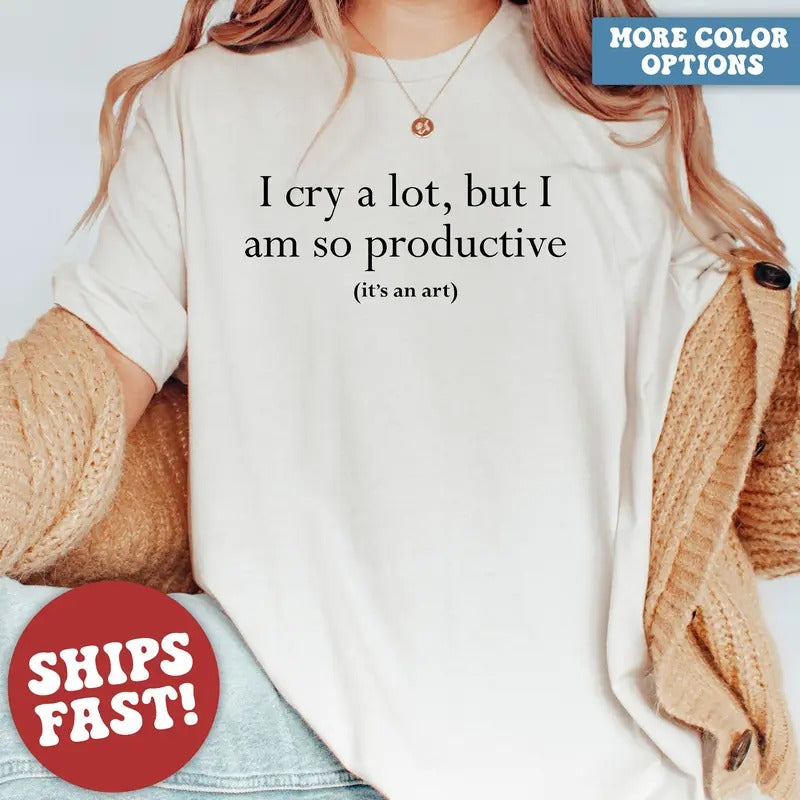 I Cry A Lot But I Am So Productive Shirt, Mental Health Shirt, Mental Health Apparel, Unisex T-shirt, Gift for him, Gift...