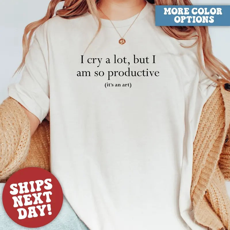 I Cry A Lot But I Am So Productive T-Shirt, Mental Health T-Shirt, Mental Health Apparel Hoodie, Sweatshirt