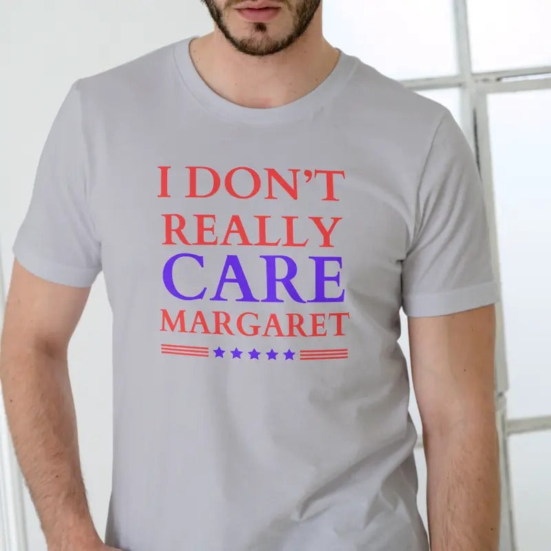 I DON'T REALLY CARE MARGARET T Shirt, Unisex Cotton Casual Menswear Hoodie, Sweatshirt | HypeDripTees.com