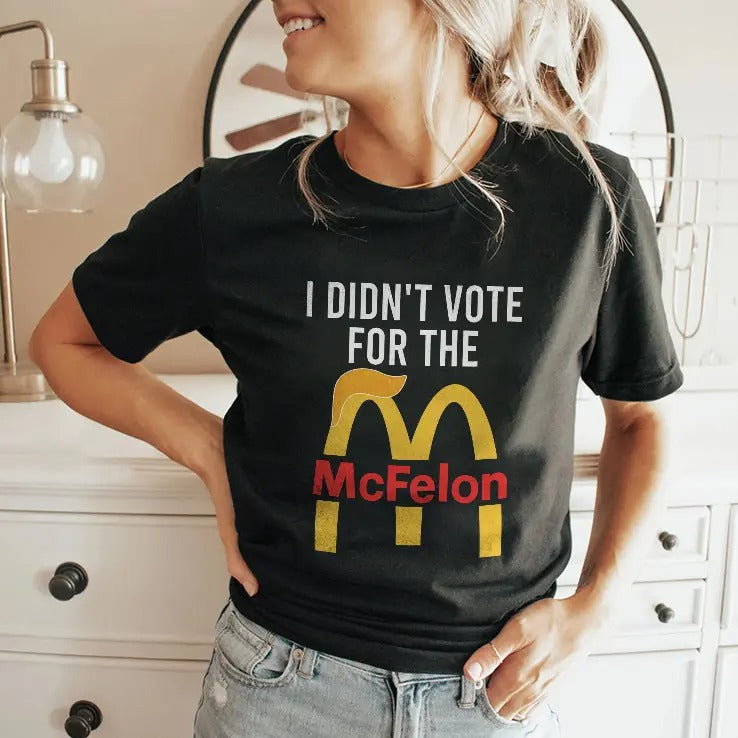 I Didn’t Vote For The McFelon Shirt