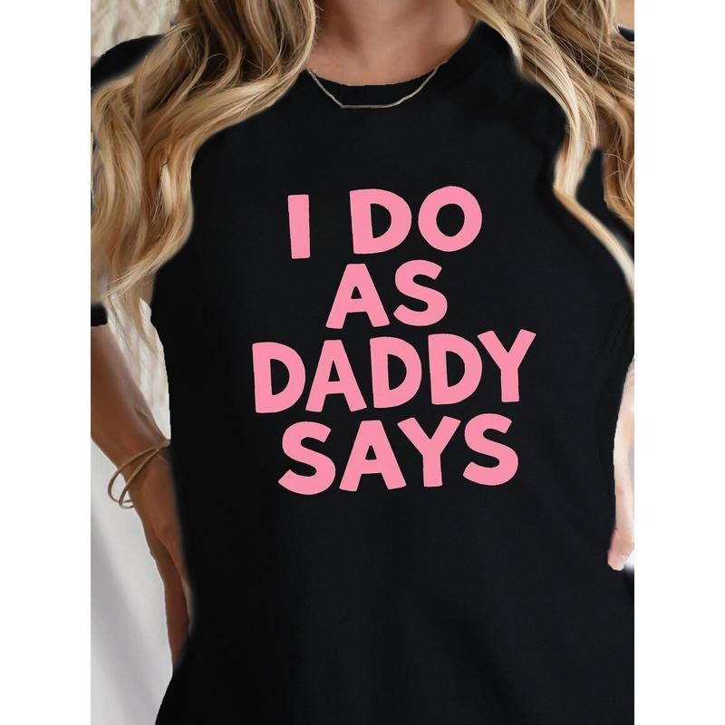 "I Do As Daddy Says"gift round neck Graphic T-Shirt -Letter summer Casual Tee, Casual Attire All season Apparel Relaxed Style Top Durable Print Shirt