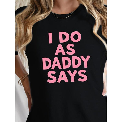 "I Do As Daddy Says"gift round neck Graphic T-Shirt -Letter summer Casual Tee, Casual Attire All season Apparel Relaxed...