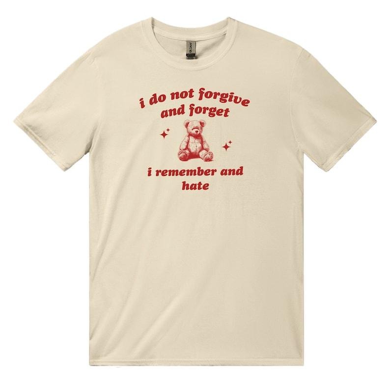I Do Not Forgive And Forget Unisex Tee 90s Style Tshirt Meme Shirt Y2k Coquette Aesthetic Womens Funny Tshirt Soft Girl...