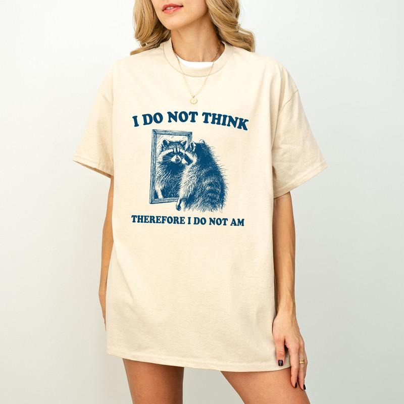 I Do Not Think Therefore I Do Not Am Funny Philosophy Descartes T-Shirt for Women and Men Funny Raccoon Tee Positive...