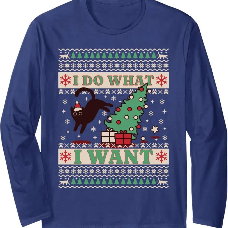 I Do What I Want Ugly Christmas Sweater Black Cat Meme Long Sleeve T-Shirt Hoodie, Sweatshirt | HypeDripTees.com