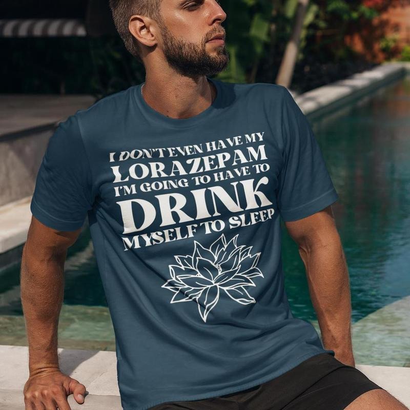 I Don'T Even Have My Lorazepam I'M Going Have Drink Myself Sleep White Lotus Victoria Ratliff TV Show T-Shirts, Hoodie, Sweatshirt