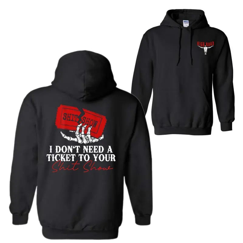 I Don't Need A Ticket To Your Shit Show 2 Sided Hoodie Sweatshirt T-Shirt, High Road Graphic Hoodie For Men And Women