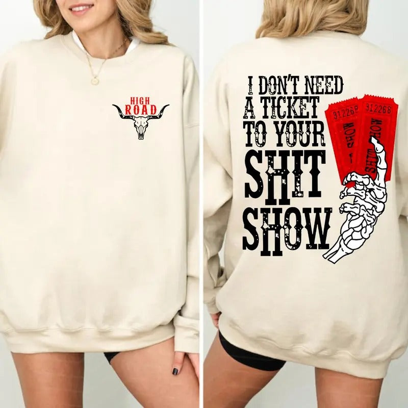 I Don't Need A Ticket To Your Shit Show T-Shirt Sweatshirt Hoodie, High Road Shirt, Yellowbush Road Sweatshirt, Meme...