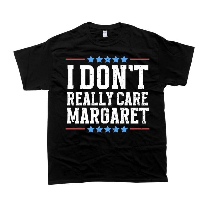 I Dont Really Care Margaret Tshirt Unisex Trending T-Shirt Casual Top Hoodie, Sweatshirt | HypeDripTees.com