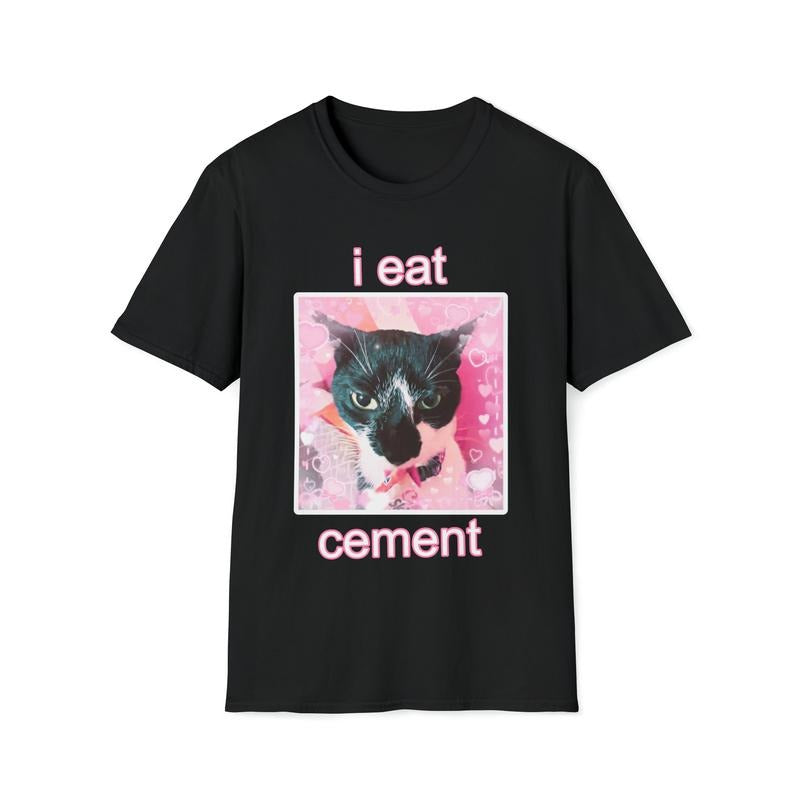 I Eat Cement Cat Unisex Style T-Shirt Sweatshirt Hoodie | HypeDripTees.com