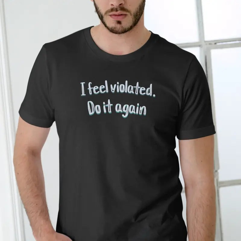 I Feel Violated, Do it again T Shirt, Unisex Breathable Cotton Hoodie, Sweatshirt | HypeDripTees.com