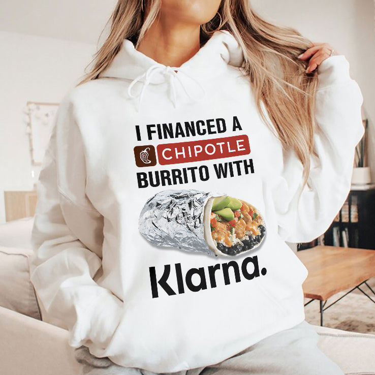 I Financed A Chipotle Burrito With Klarna T Shirt