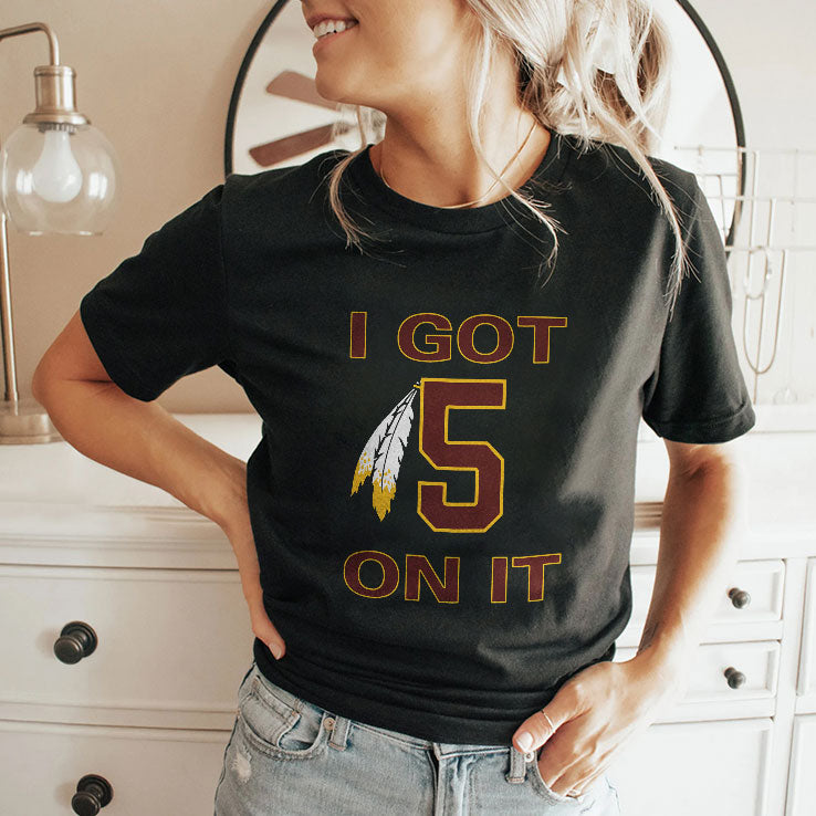 I Got 5 On It Jayden Daniels Washington Commanders T Shirt