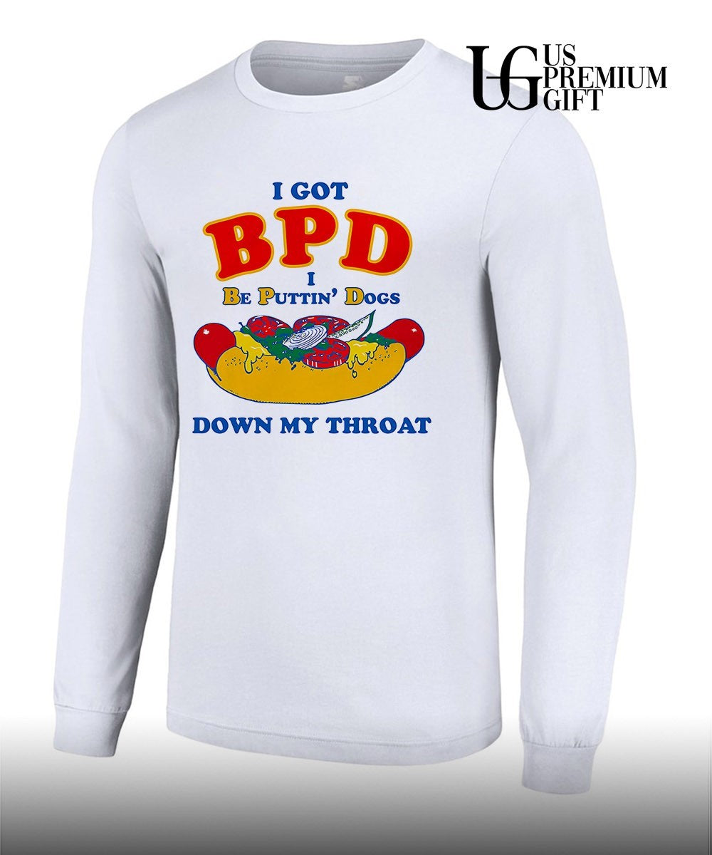 I Got BPD I Be Puttin’ Dogs Down My Throat shirt