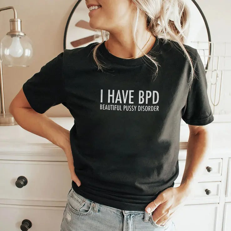 I Have BPD Beautiful Pussy Disorder Shirt