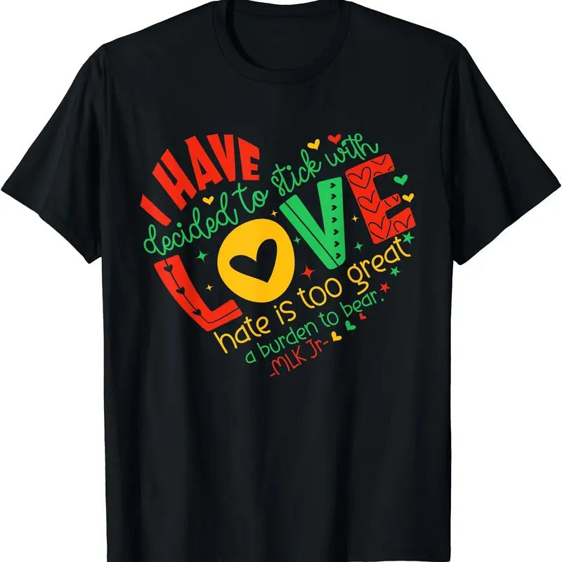 I Have Decided to Stick with Love MLK Black History Month T-Shirt | Unisex cotton tee Gifts, Crewneck Hoodie, Sweatshirt