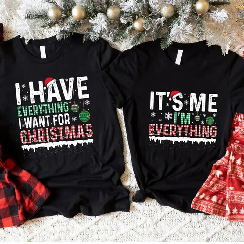 I Have Everything I Want For Christmas It's Me I'm Everything Shirt, Couple Matching Tee, Couples Christmas Shirts, Funny...