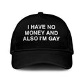 I Have No Money And Also I’m Gay Hat