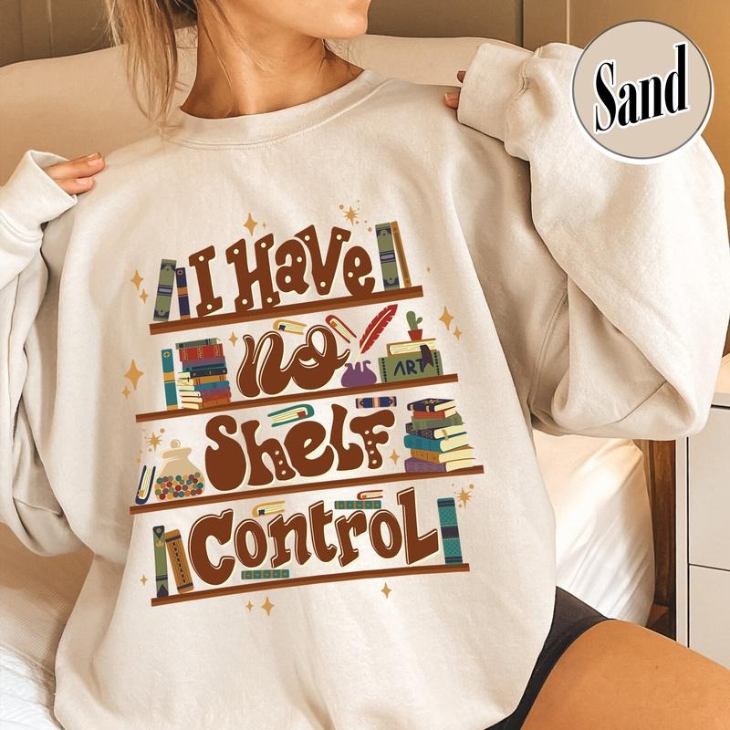 I Have No Shelf Control I Have No Shelf Control Shirt Sweat Shirts Book Lovers Book Lover Reading Shirt Librarian Shirt T-Shirts, Hoodie, Sweatshirt