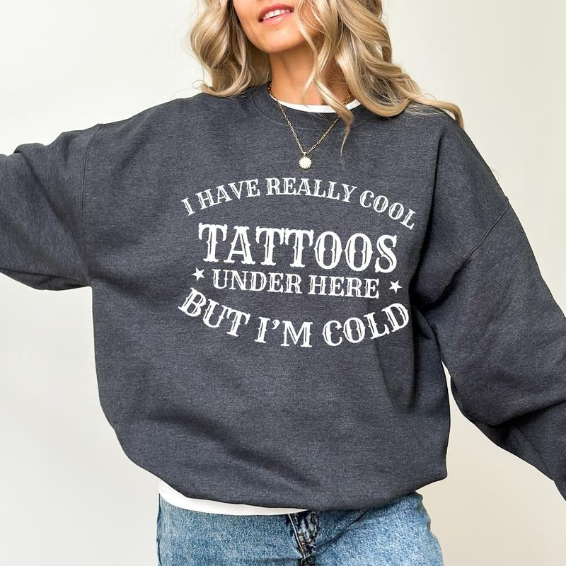 I Have Really Cool Tattoos Sweatshirt, Retro Tattoos Graphic Printed Crewneck, Always Cold Sweater, Funny Tattoos Lover...