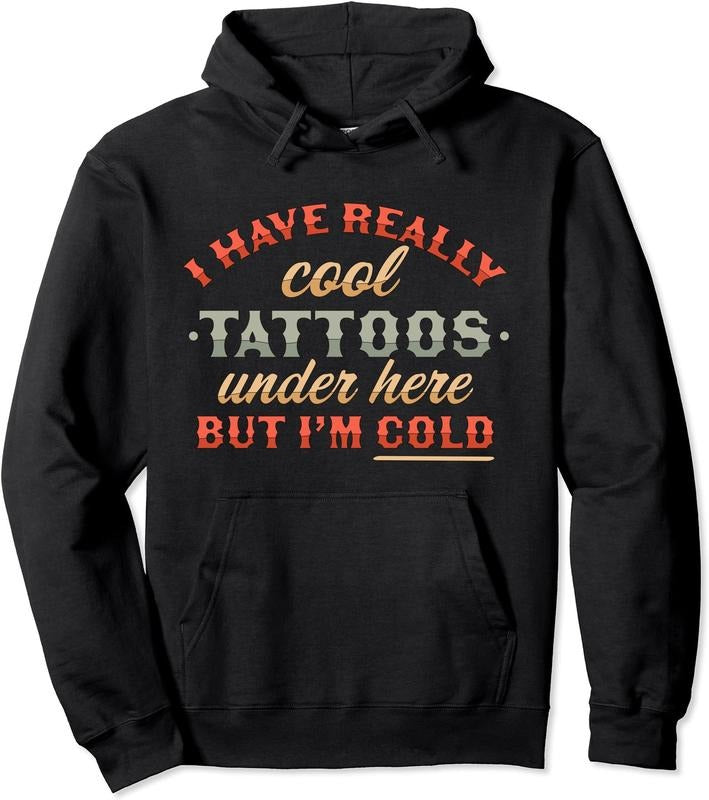 I Have Really Cool Tattoos Under Here But I'm Cold Graphic Hoodie | Unisex Hooded Sweatshirt | FAST SHIPPING T-Shirts