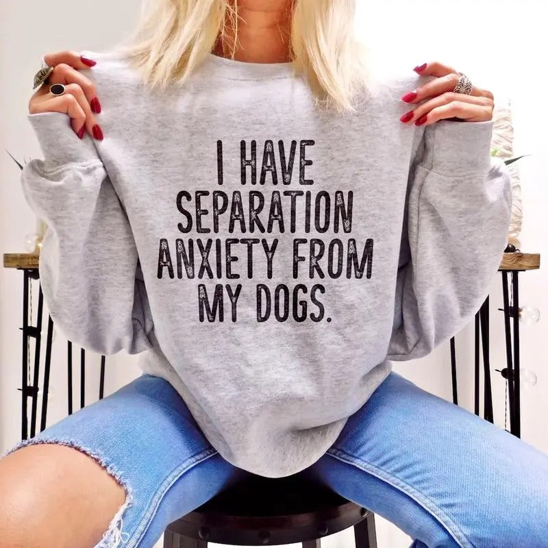 I Have Separation Anxiety From My Dogs Sweatshirt, Tshirt , Unisex Classic Cotton Tee with Graphic Print in All Sizes,...