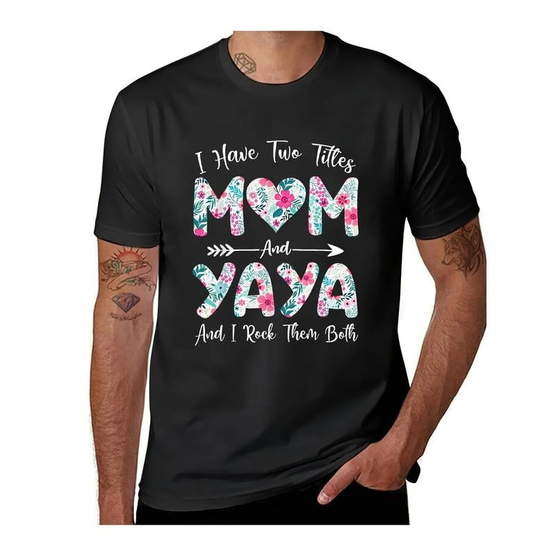 I Have Two Titles Mom And Yaya Flowers Mothers Day T-Shirt Funnys Hippie Clothes Sports Fans Men's T-shirts Mens Designer...