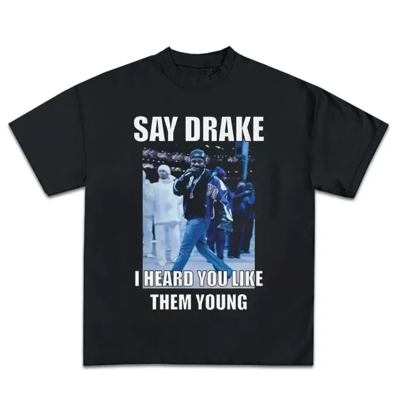 I Heard You Like Them Y Say Drake K Dot Funny Meme Music Graphic Rap Tee Shirt Streetwear New Design Hoodie, Sweatshirt