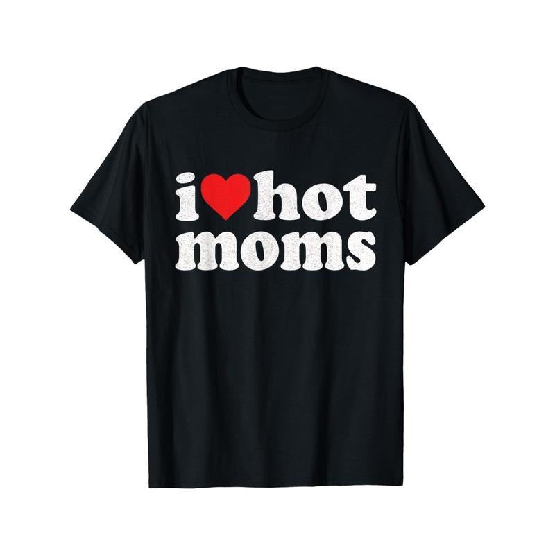 I Heart Hot Moms  Meme Shirt, Clothing, Gift Present, Unisex Shirt Hoodie, Sweatshirt | HypeDripTees.com
