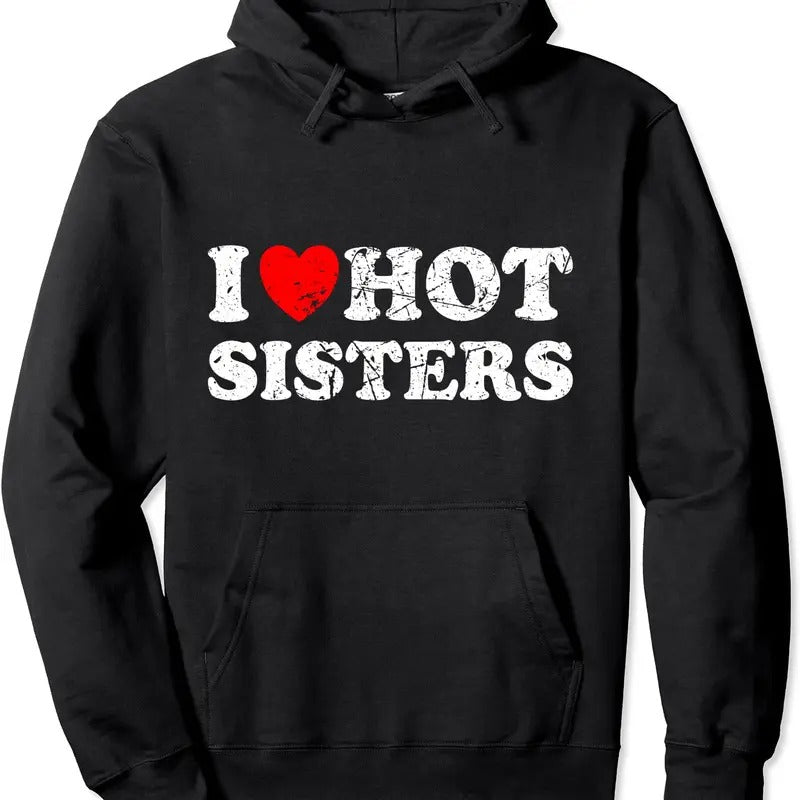I Heart Hot Sisters I Love Hot Sisters Hooded T-Shirts, Hoodie, Sweatshirt