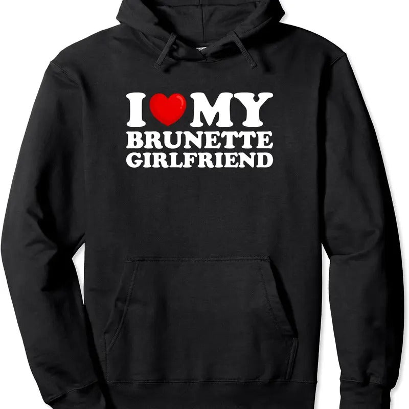 I Love My Brunette Girlfriend / I Heart My Brunette Girlfriend Pullover Hoodie | Unisex Hooded Sweatshirt T-Shirts