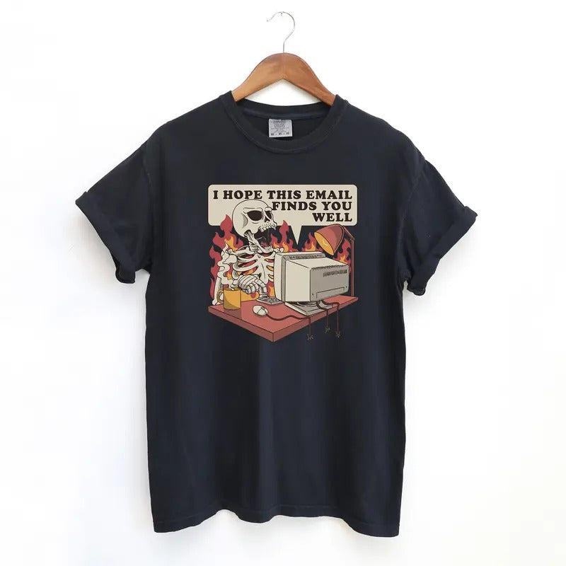 I Hope This Email Finds You Well Skeleton T Shirt, Corporate Comfort Colors T-Shirt Hoodie, Sweatshirt | HypeDripTees.com