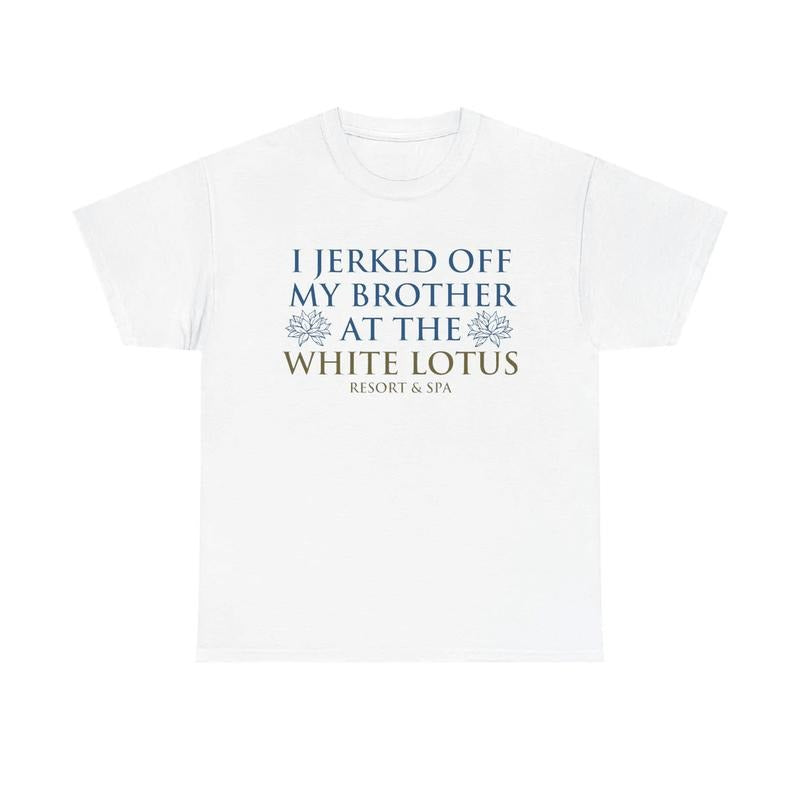 I Jerked Of My Brother At The White Lotus T-Shirt, White Lotus Thailand Season 3 Sweatshirt, Funny TV Show Hoodie, Gift...