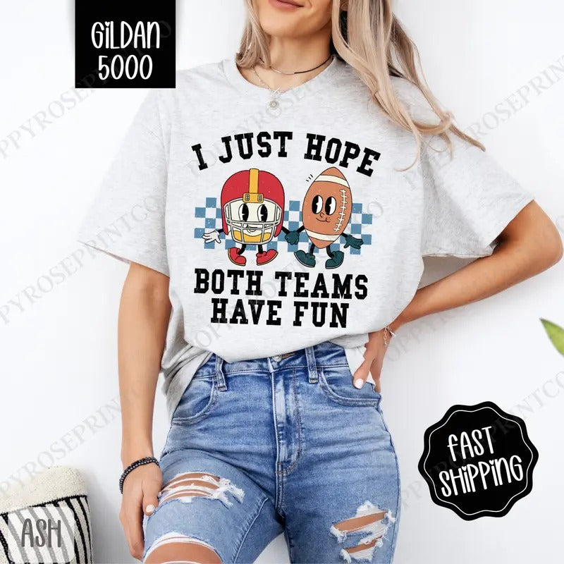 I Just Hope Both Teams Have Fun Shirt Gildan, Football Women's Tee, Women's Tshirt Plus Sizes Hoodie, Sweatshirt