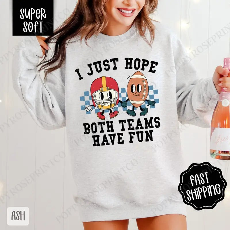 I Just Hope Both Teams Have Fun Sweatshirt, Game Day Football Crewneck, Fall Women's Sweatshirt T-Shirts, Hoodie