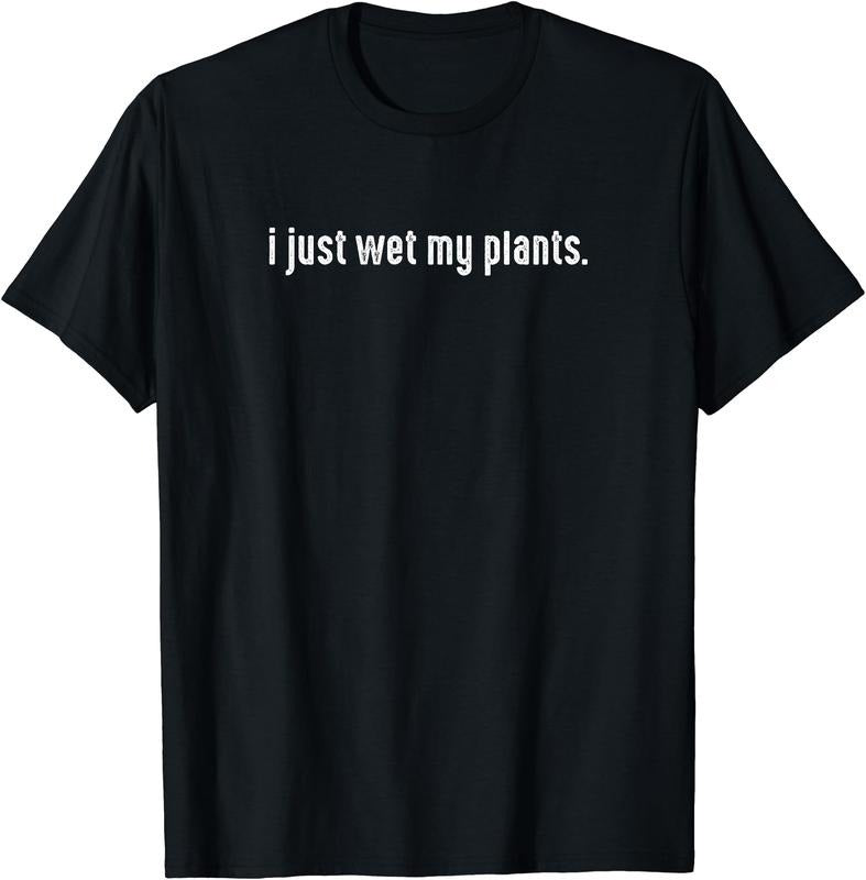 I Just Wet My Plants White - Gardening for Gardeners T-Shirt | Unisex Cotton Tee Gift, Crewneck, Short Sleeve Hoodie,...