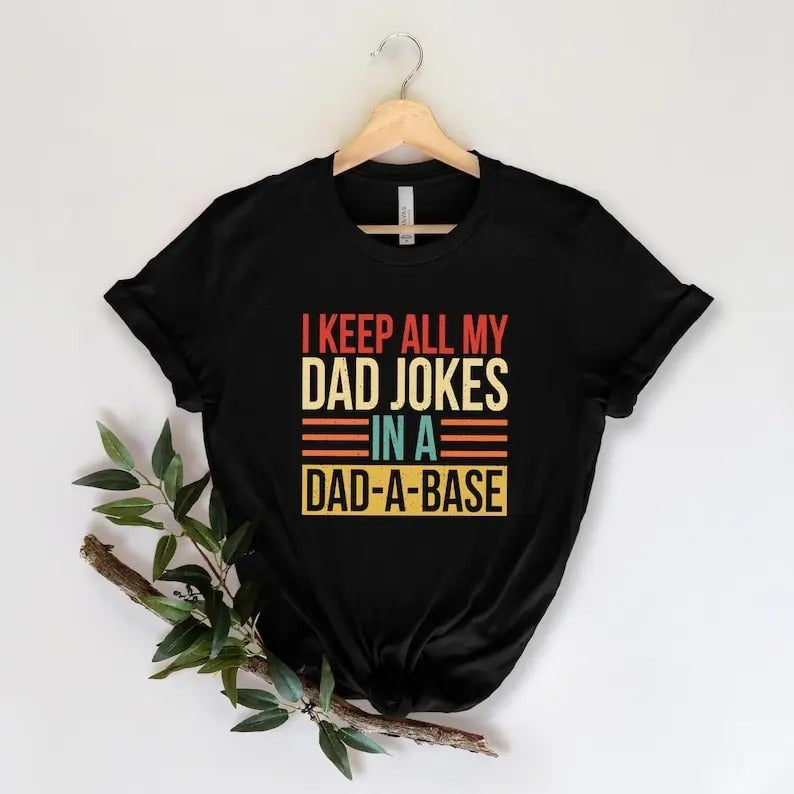 I Keep All My Dad Jokes In A Dad-a-base Shirt, New Dad Shirt, Daddy Shirt, Gift for Dad Hoodie, Sweatshirt | HypeDripTees.com