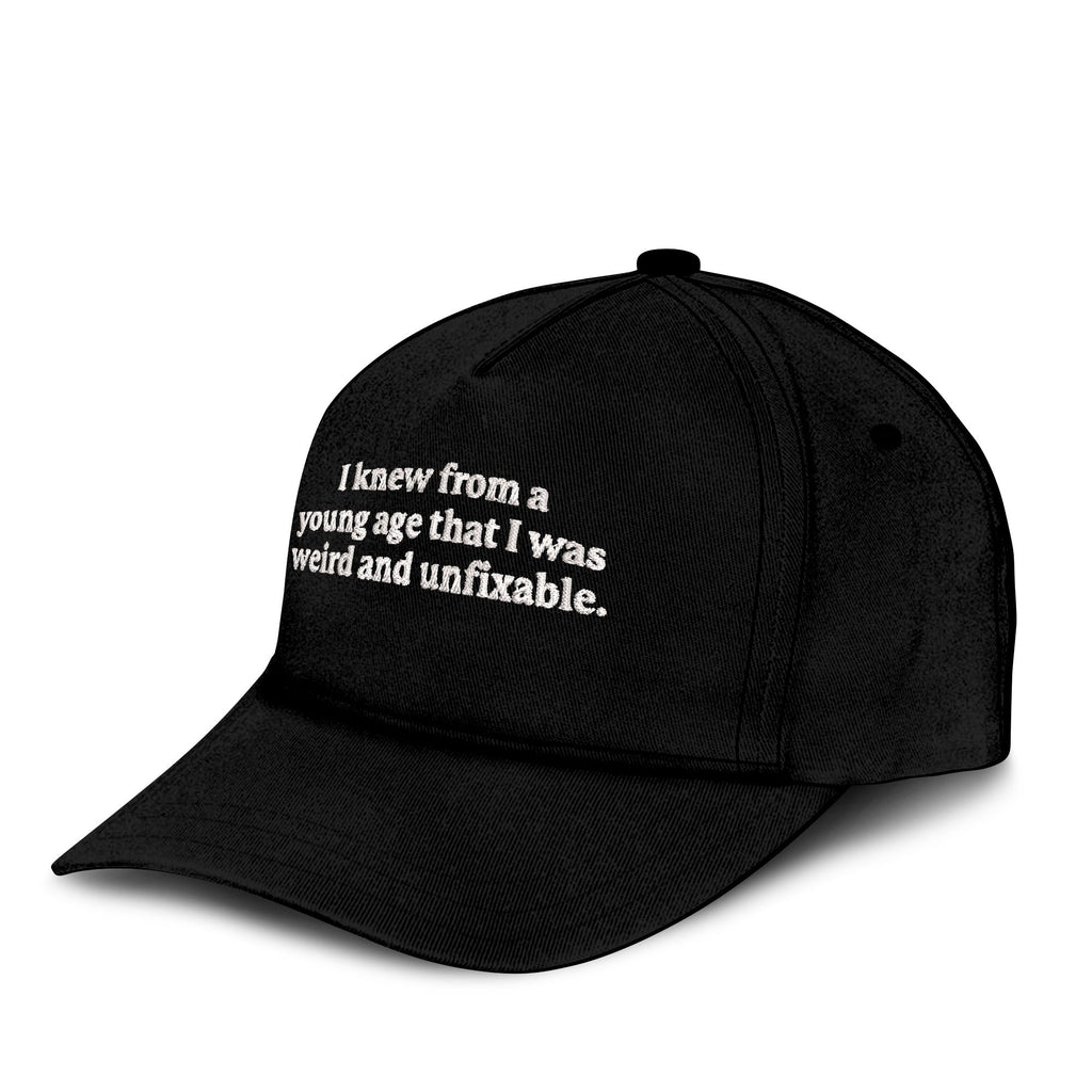I Knew From A Young Age That I Was Weird And Unfixable Hat